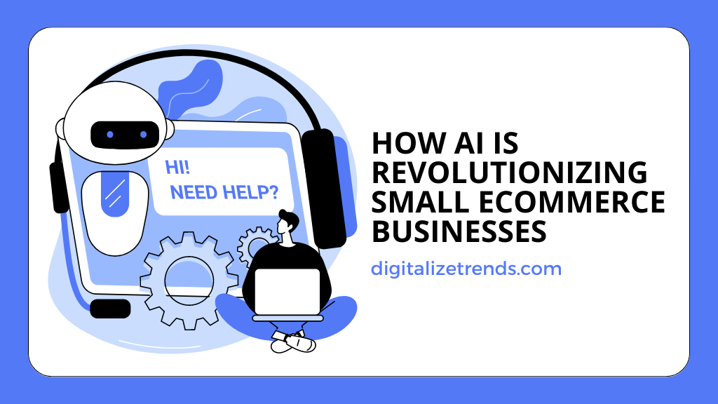 How AI Is Revolutionizing Small eCommerce Businesses