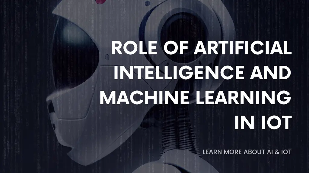 Role of Artificial Intelligence and Machine Learning in IoT
