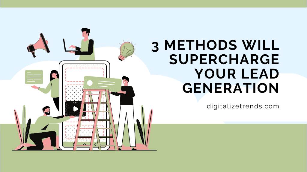 3 Methods Will Supercharge Your Lead Generation