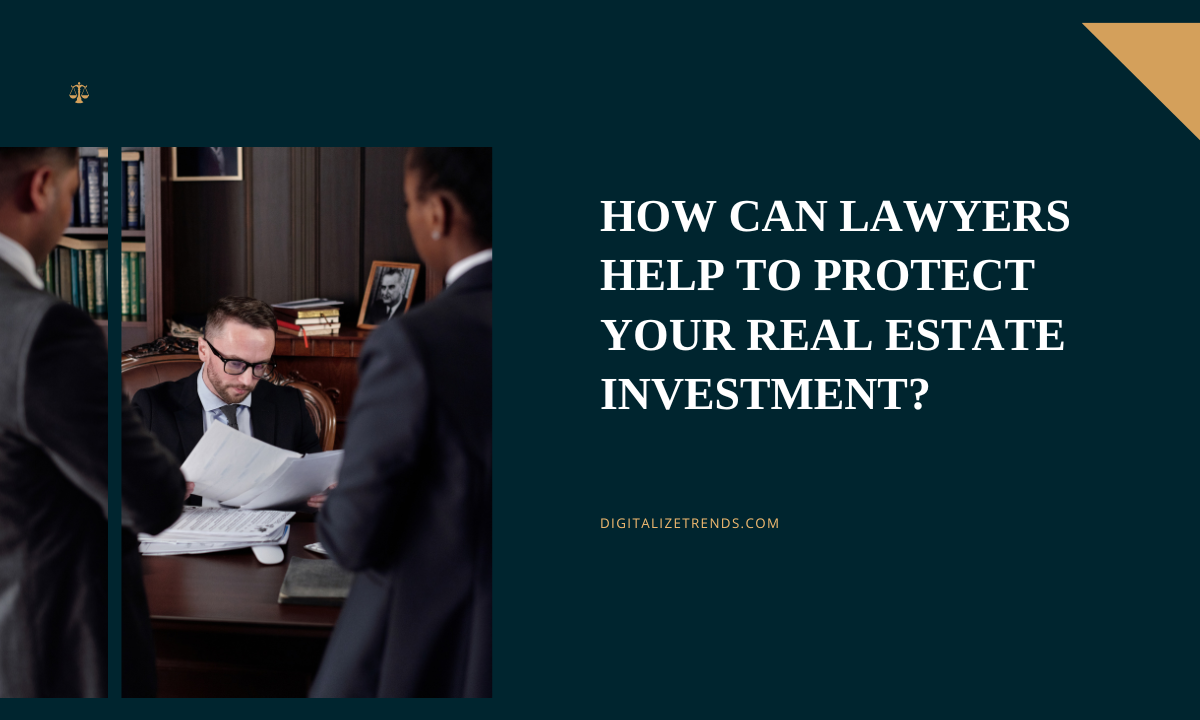 How Can Lawyers Help to Protect Your Real Estate Investment