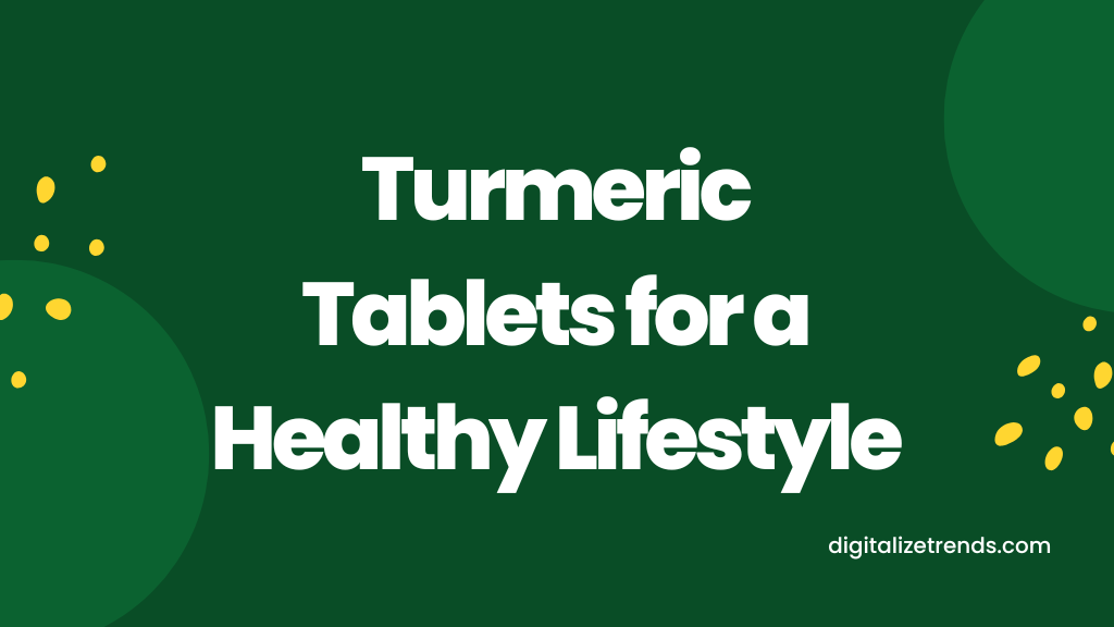 Turmeric Tablets for a Healthy Lifestyle