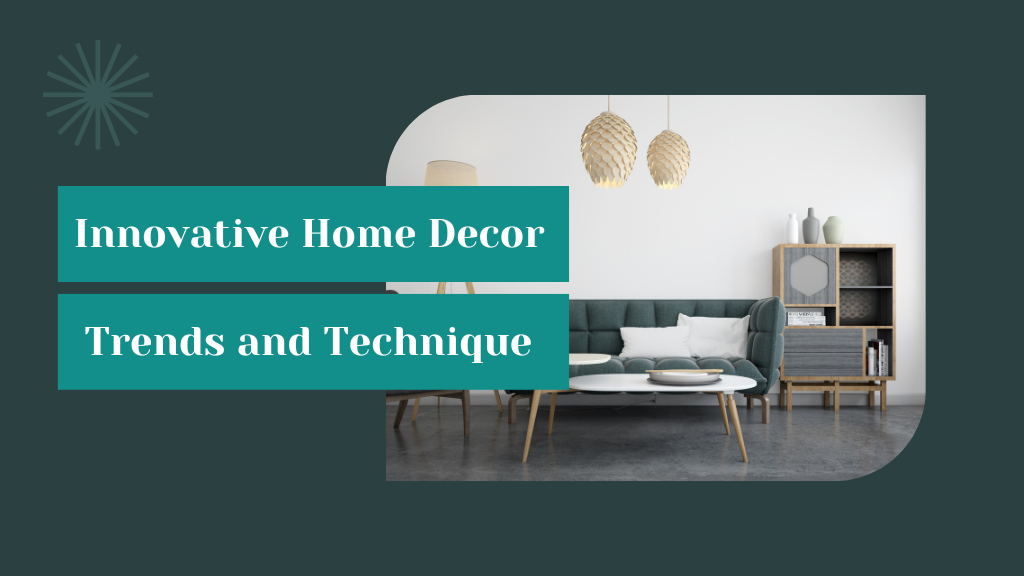 Innovative Home Decor Trends and Techniques
