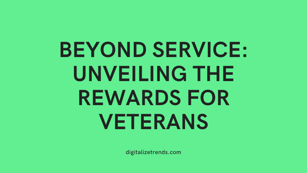 Beyond Service Unveiling the Rewards for Veterans