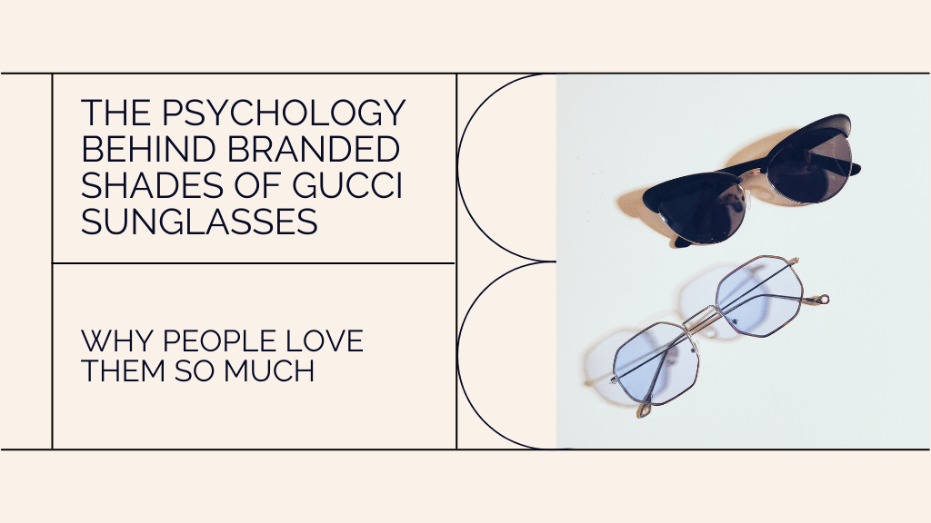 The Psychology Behind Branded Shades of Gucci Sunglasses