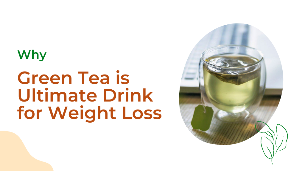 Why Green tea is ultimate drink for weight loss