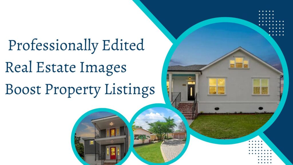 Professionally Edited Real Estate Images Boost Property Listings