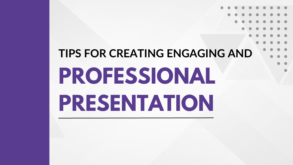 Tips for Creating Engaging and Professional Presentation