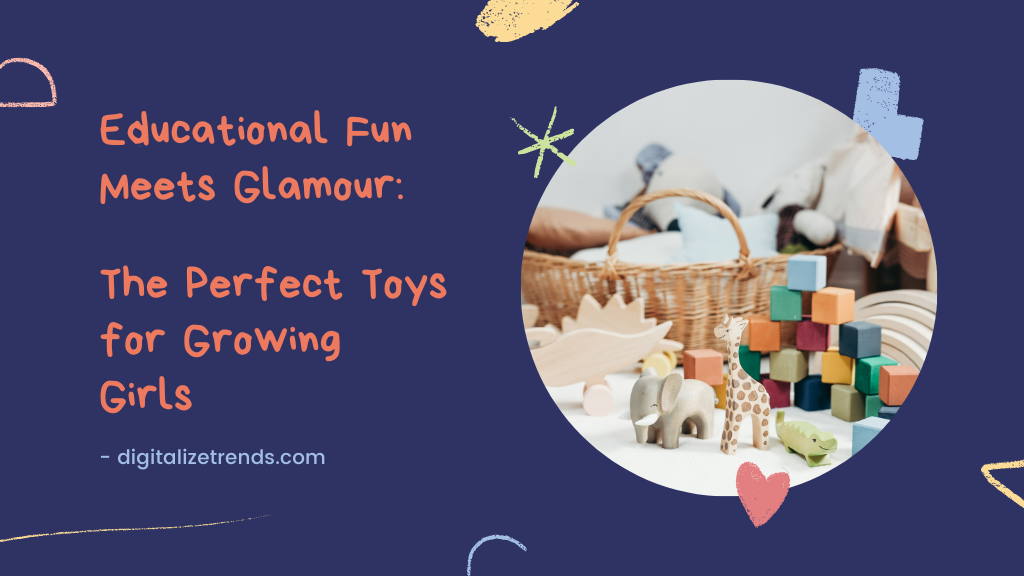 perfect toys for growing girls