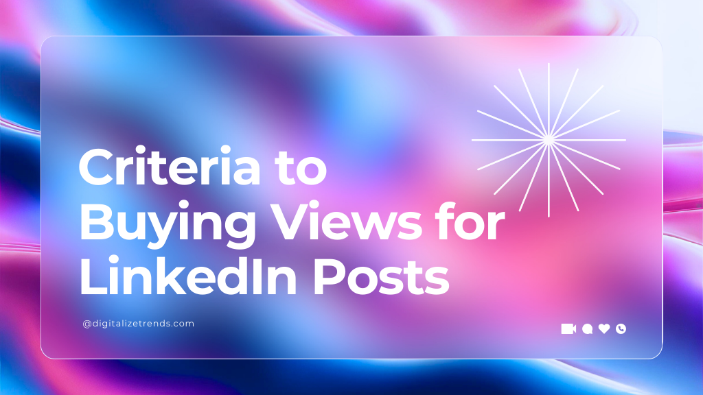 Criteria to Buying Views for LinkedIn Posts