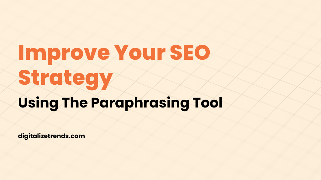 Improve your SEO strategy using the paraphrasing tool