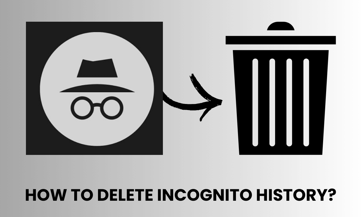 How to Delete Incognito History on phone, laptop, iphone, mac