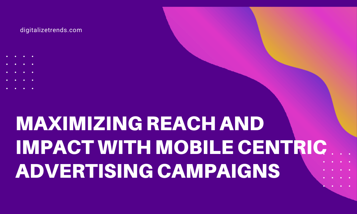 Mobile Centric Advertising Campaigns