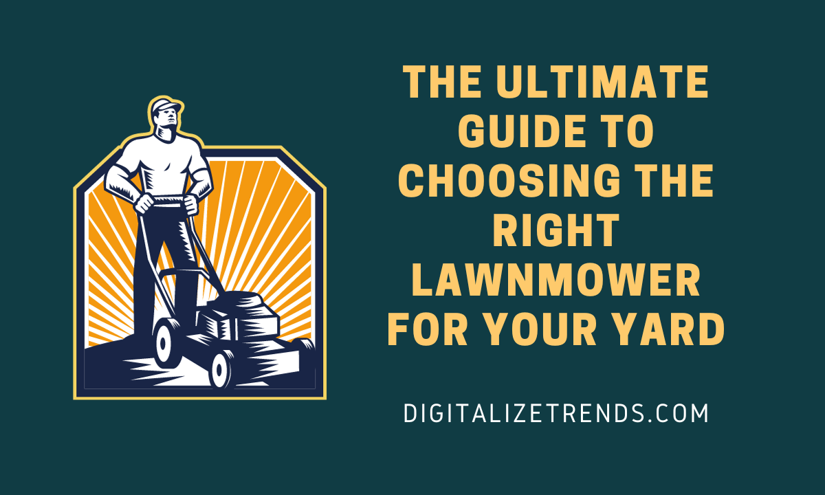 Choosing the Right Lawnmower for Your Yard