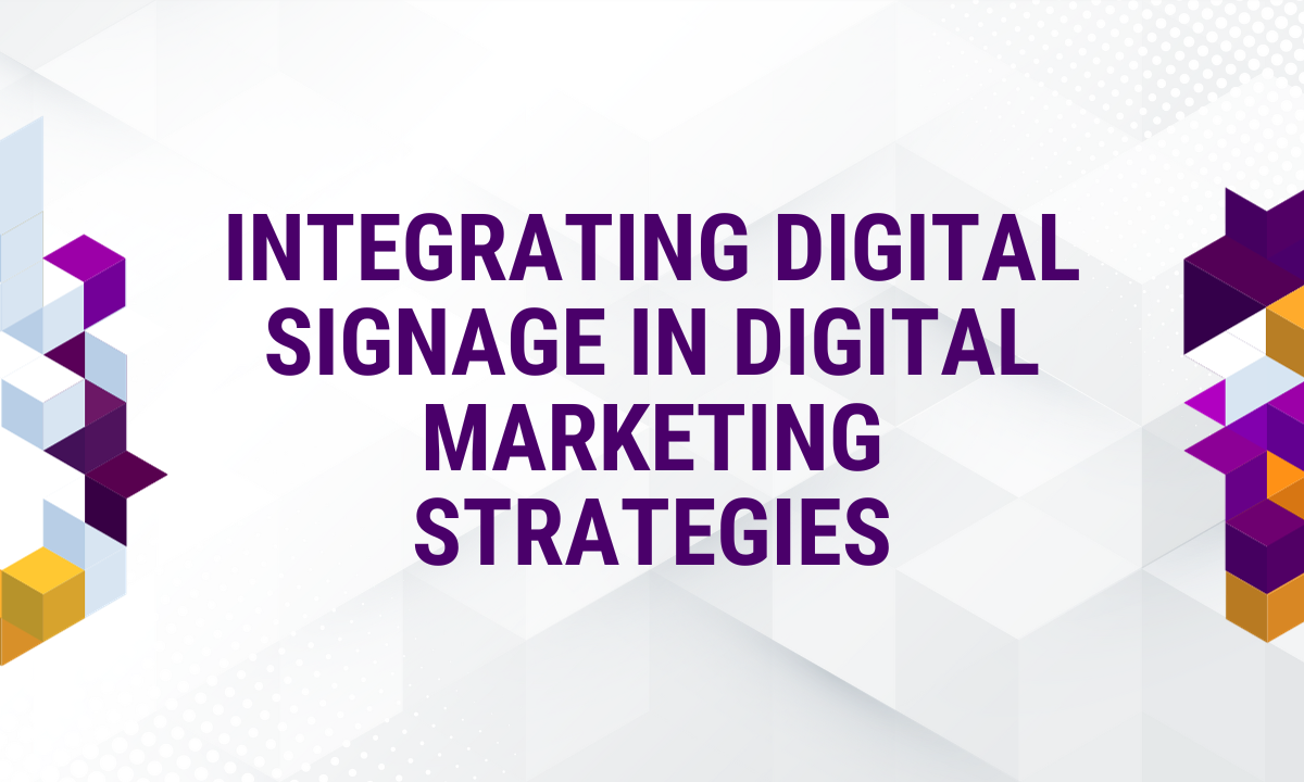 Integrating Digital Signage in Digital Marketing Strategies